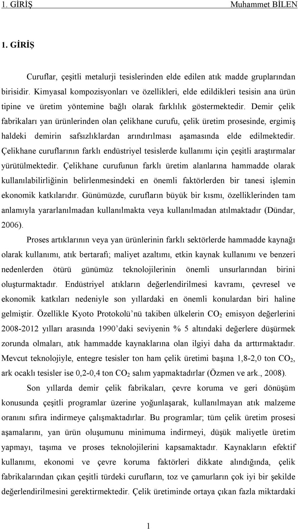 Demir çelik fabrikaları yan ürünlerinden olan çelikhane curufu, çelik üretim prosesinde, ergimiş haldeki demirin safsızlıklardan arındırılması aşamasında elde edilmektedir.