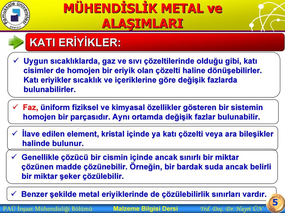 Aynı ortamda değişik ik fazlar bulunabilir. İlave edilen element, kristal içinde i inde ya katı çözelti veya ara bileşikler ikler halinde bulunur.