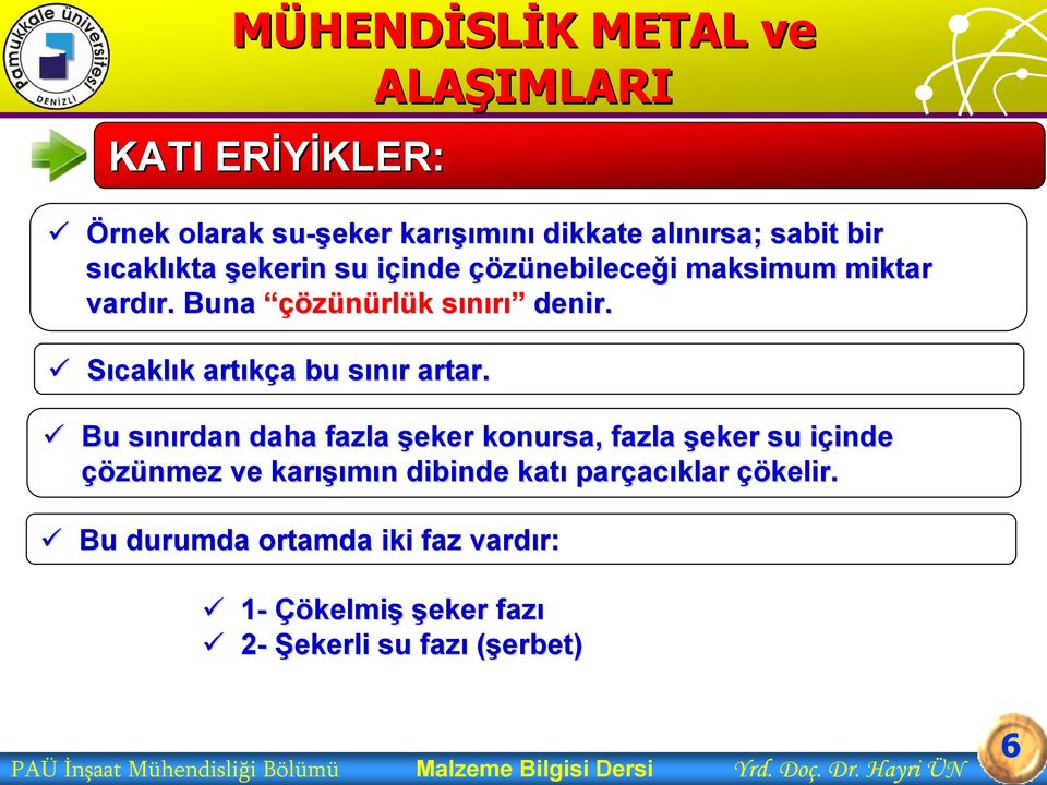 Bu sınırdan s daha fazla şeker konursa, fazla şeker su içinde i inde çözünmez ve karışı ışımın n dibinde katı parçac acıklar çökelir.