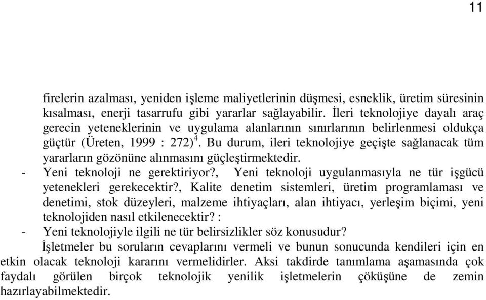 Bu durum, ileri teknolojiye geçişte sağlanacak tüm yararların gözönüne alınmasını güçleştirmektedir. - Yeni teknoloji ne gerektiriyor?