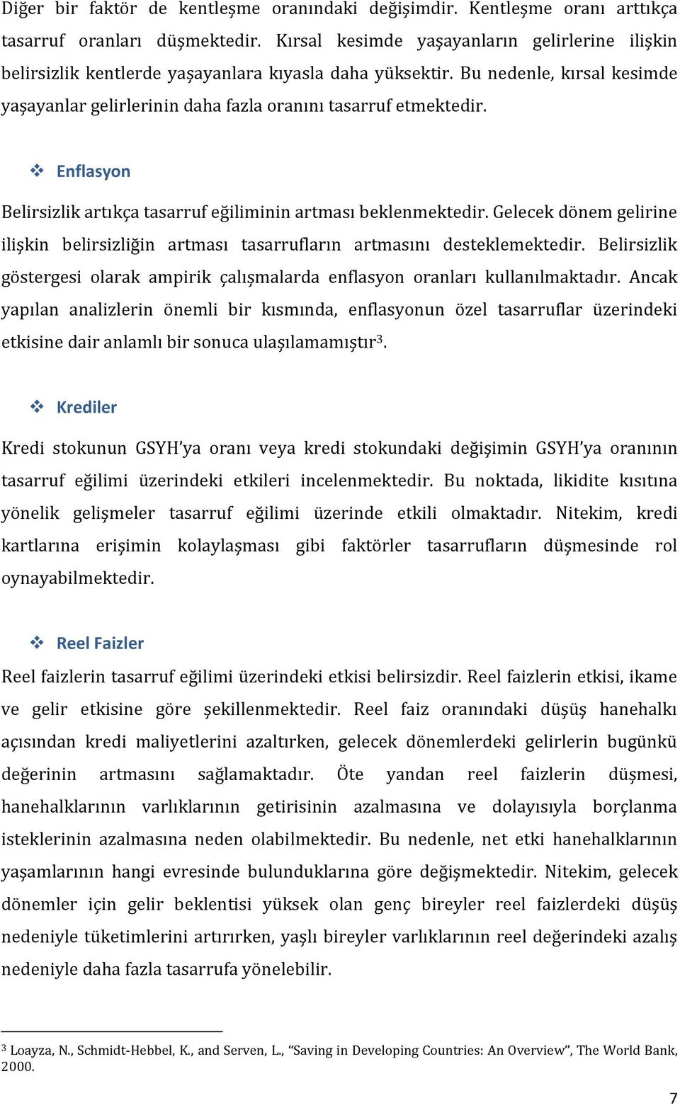 Enflasyon Belirsizlik artıkça tasarruf eğiliminin artması beklenmektedir. Gelecek dönem gelirine ilişkin belirsizliğin artması tasarrufların artmasını desteklemektedir.