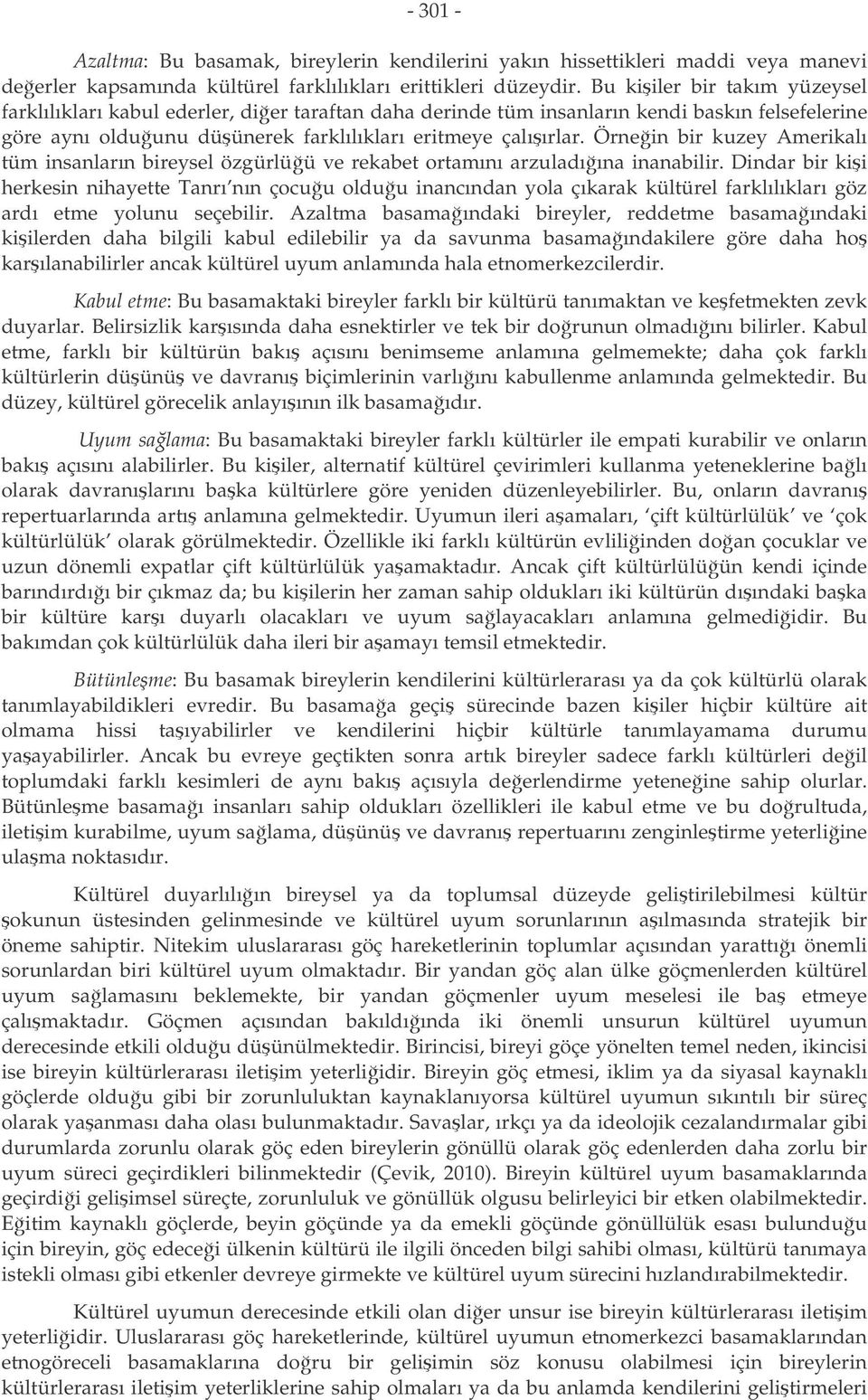 Örnein bir kuzey Amerikalı tüm insanların bireysel özgürlüü ve rekabet ortamını arzuladıına inanabilir.