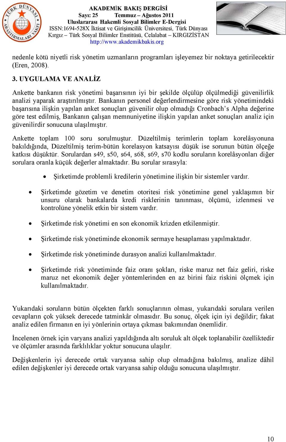 Bankanın personel değerlendirmesine göre risk yönetimindeki başarısına ilişkin yapılan anket sonuçları güvenilir olup olmadığı Cronbach s Alpha değerine göre test edilmiş, Bankanın çalışan