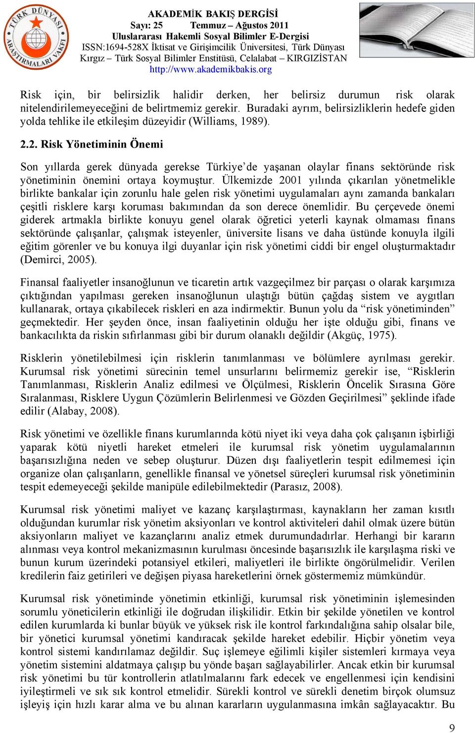 2. Risk Yönetiminin Önemi Son yıllarda gerek dünyada gerekse Türkiye de yaşanan olaylar finans sektöründe risk yönetiminin önemini ortaya koymuştur.