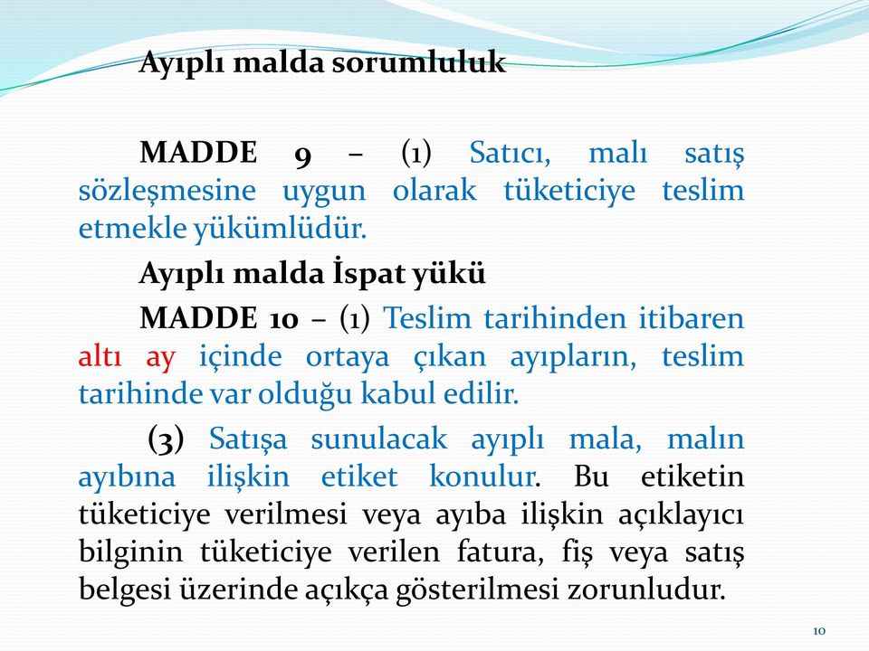 olduğu kabul edilir. (3) Satışa sunulacak ayıplı mala, malın ayıbına ilişkin etiket konulur.