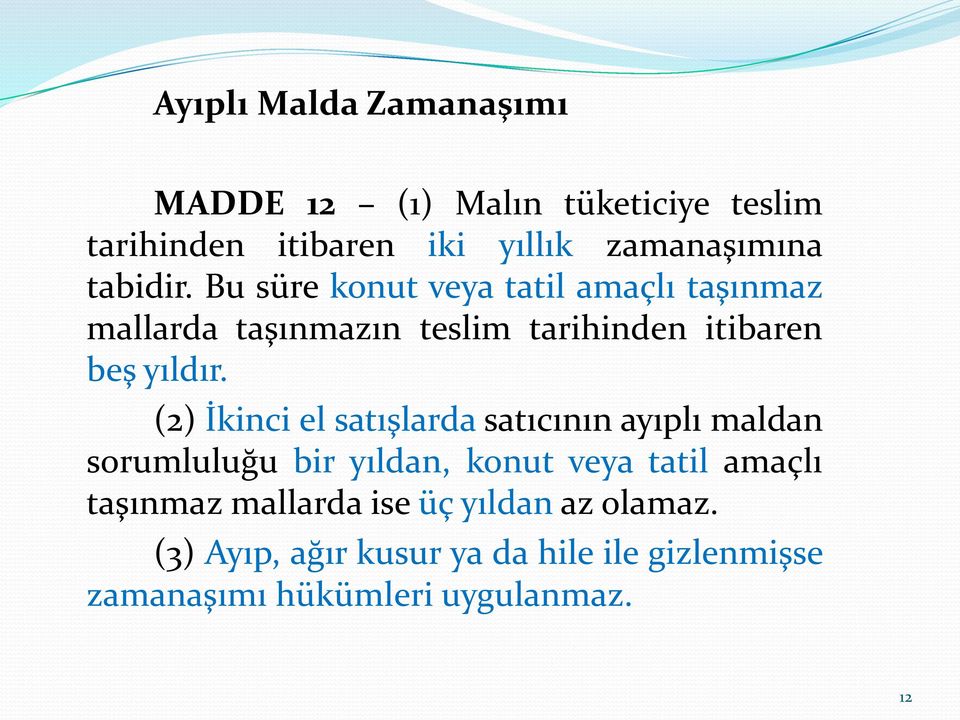 (2) İkinci el satışlarda satıcının ayıplı maldan sorumluluğu bir yıldan, konut veya tatil amaçlı taşınmaz