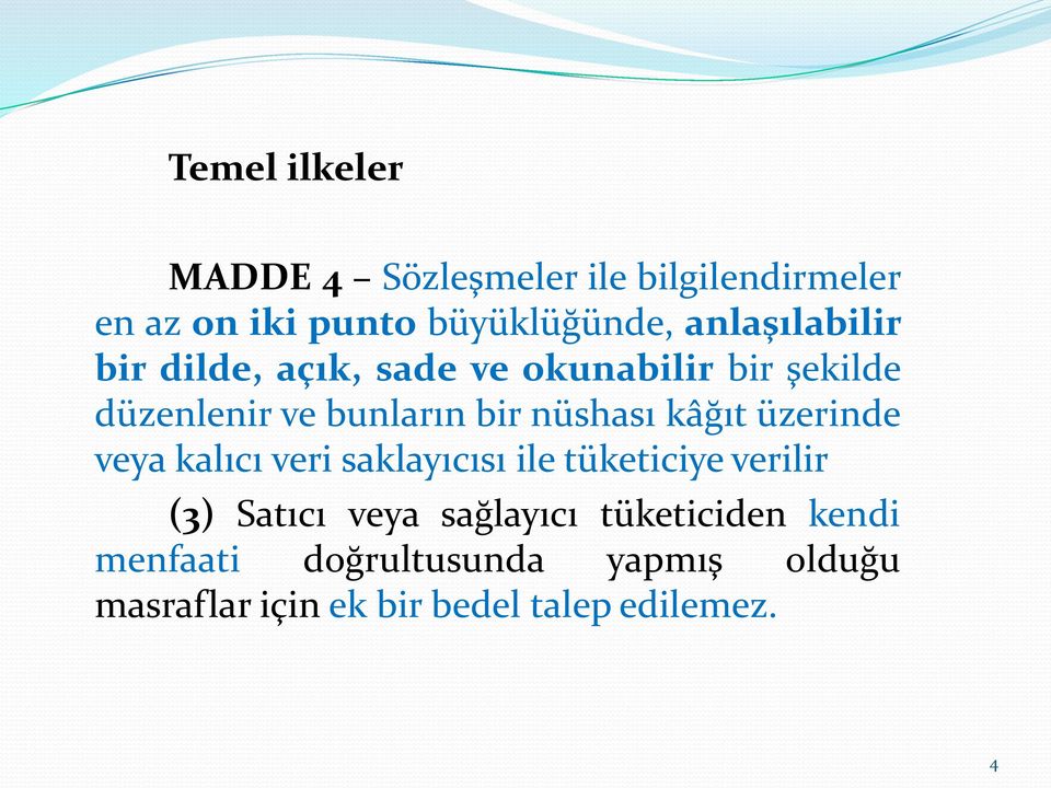 nüshası kâğıt üzerinde veya kalıcı veri saklayıcısı ile tüketiciye verilir (3) Satıcı veya