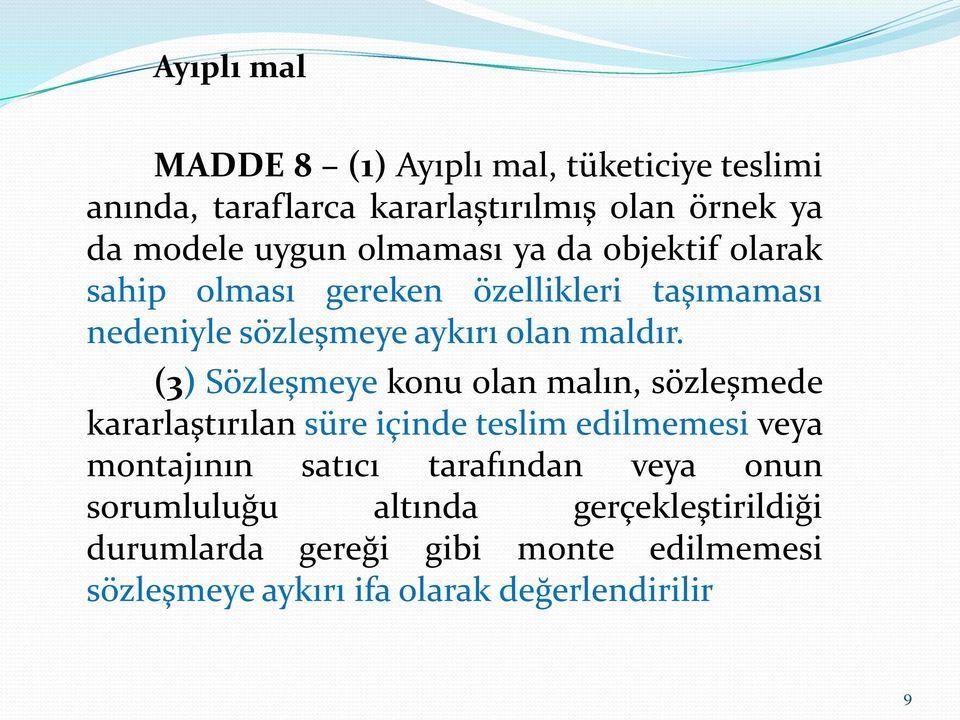 (3) Sözleşmeye konu olan malın, sözleşmede kararlaştırılan süre içinde teslim edilmemesi veya montajının satıcı tarafından