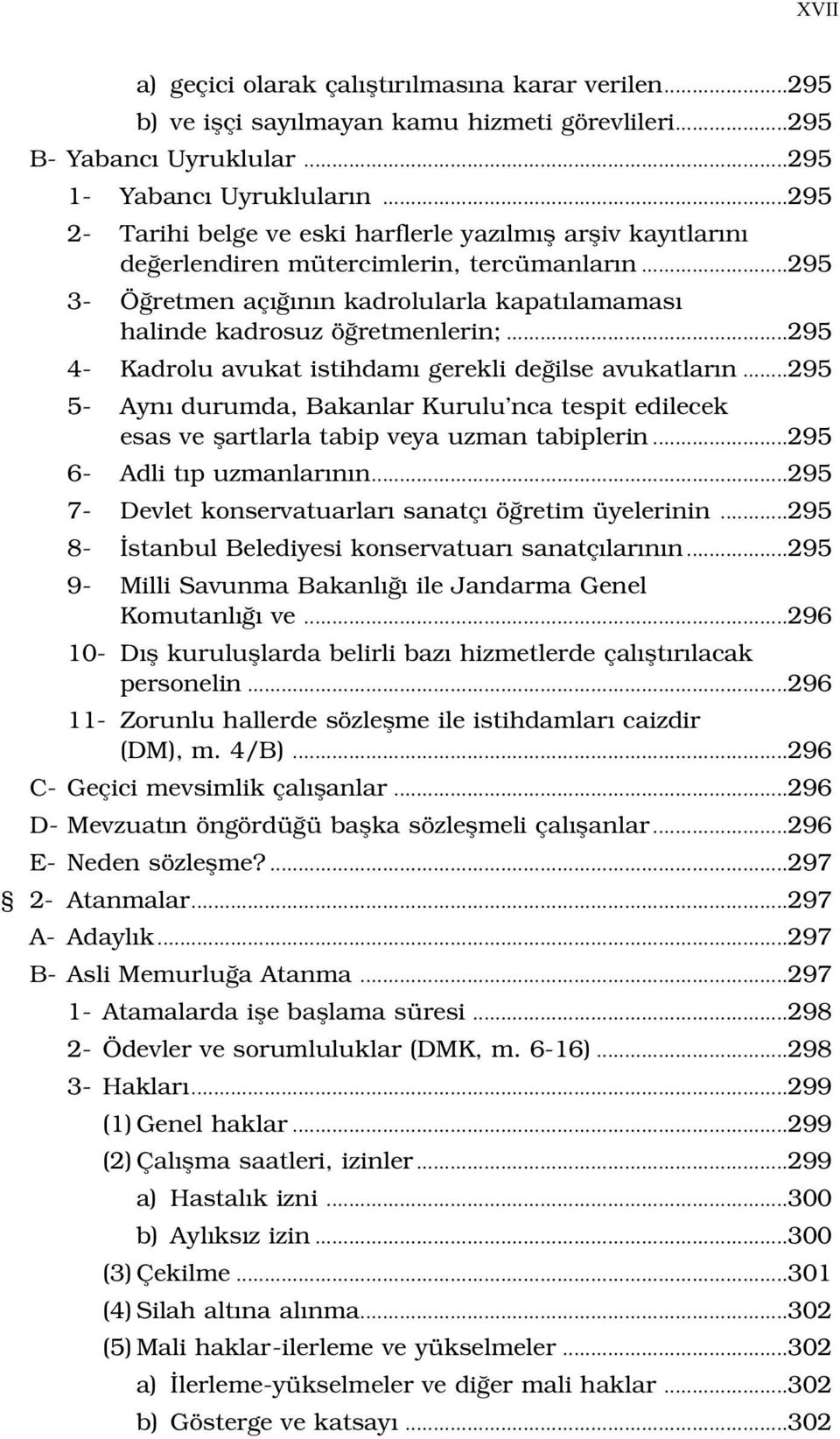 ..295 4- Kadrolu avukat istihdam gerekli de ilse avukatlar n...295 5- Ayn durumda, Bakanlar Kurulu nca tespit edilecek esas ve flartlarla tabip veya uzman tabiplerin...295 6- Adli t p uzmanlar n n.