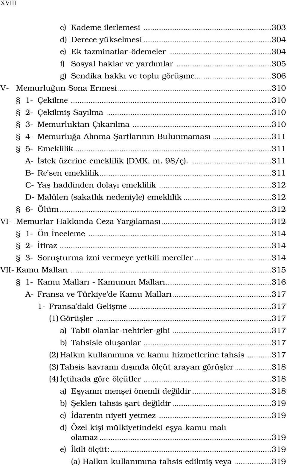 ...311 B- Re sen emeklilik...311 C- Yafl haddinden dolay emeklilik...312 D- Malülen (sakatl k nedeniyle) emeklilik...312 6- Ölüm...312 VI- Memurlar Hakk nda Ceza Yarg lamas...312 1- Ön nceleme.