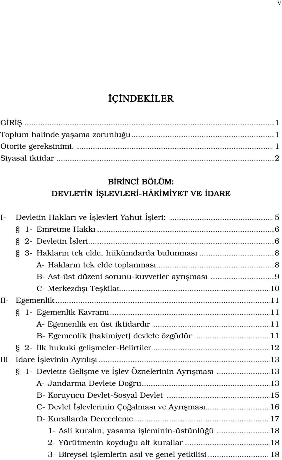 ..8 A- Haklar n tek elde toplanmas...8 B- Ast-üst düzeni sorunu-kuvvetler ayr flmas...9 C- Merkezd fl Teflkilat...10 II- Egemenlik...11 1- Egemenlik Kavram...11 A- Egemenlik en üst iktidard r.