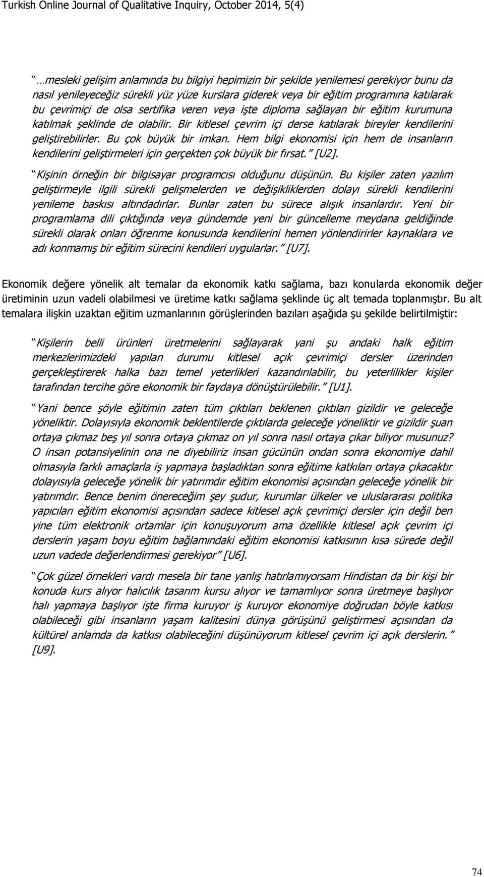 Hem bilgi ekonomisi için hem de insanların kendilerini geliştirmeleri için gerçekten çok büyük bir fırsat. [U2]. Kişinin örneğin bir bilgisayar programcısı olduğunu düşünün.