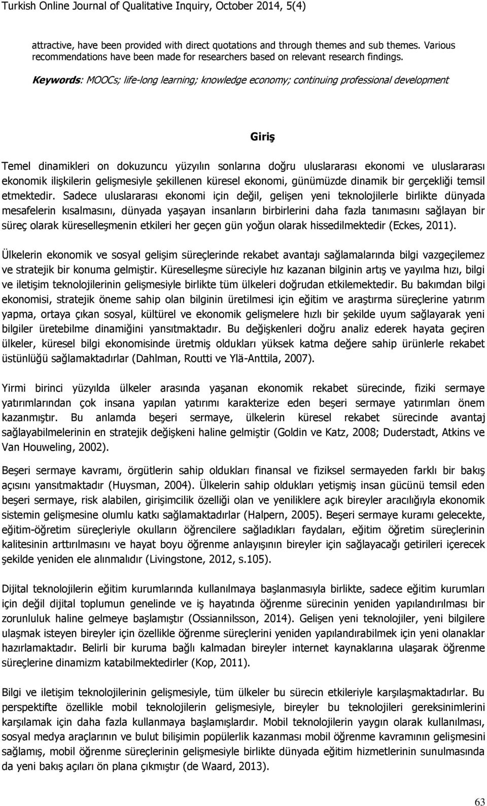 ilişkilerin gelişmesiyle şekillenen küresel ekonomi, günümüzde dinamik bir gerçekliği temsil etmektedir.