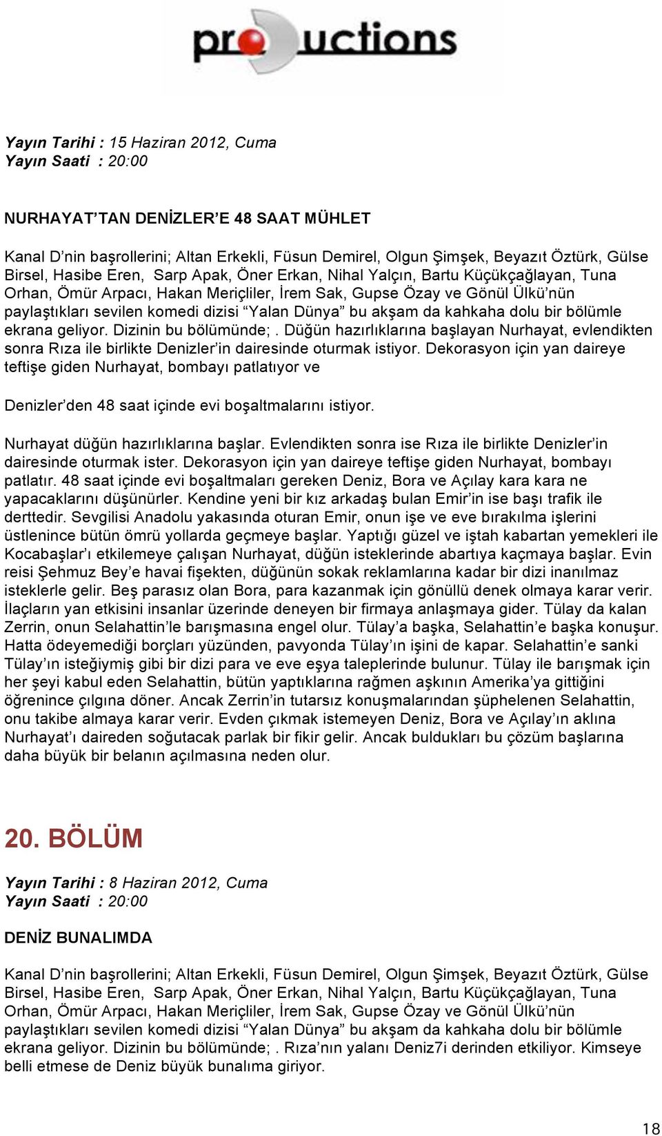 Dekorasyon için yan daireye teftişe giden Nurhayat, bombayı patlatıyor ve Denizler den 48 saat içinde evi boşaltmalarını istiyor. Nurhayat düğün hazırlıklarına başlar.