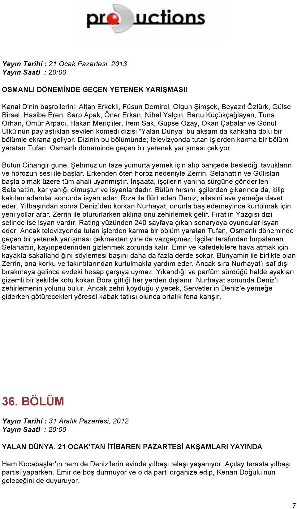 Bütün Cihangir güne, Şehmuz un taze yumurta yemek için alıp bahçede beslediği tavukların ve horozun sesi ile başlar.