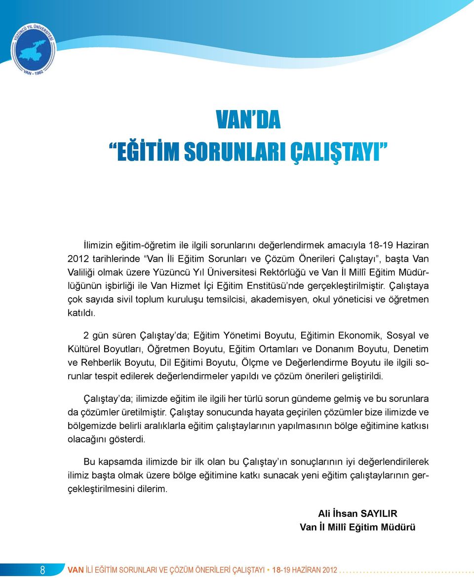 Çalıştaya çok sayıda sivil toplum kuruluşu temsilcisi, akademisyen, okul yöneticisi ve öğretmen katıldı.