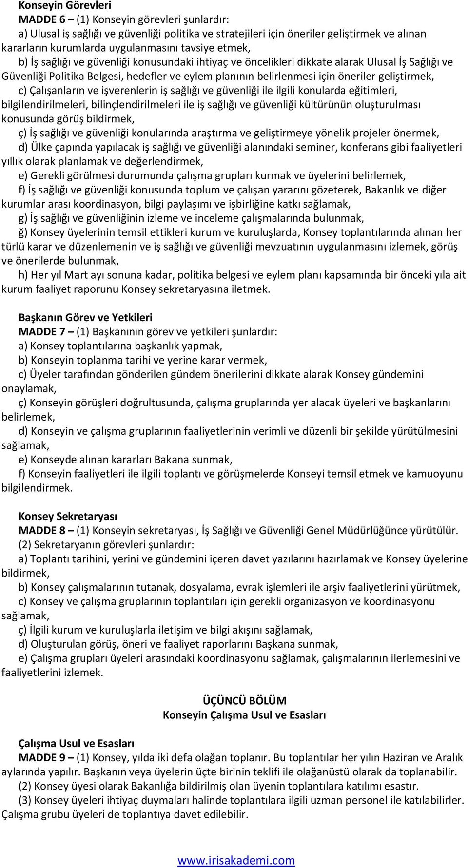 c) Çalışanların ve işverenlerin iş sağlığı ve güvenliği ile ilgili konularda eğitimleri, bilgilendirilmeleri, bilinçlendirilmeleri ile iş sağlığı ve güvenliği kültürünün oluşturulması konusunda görüş