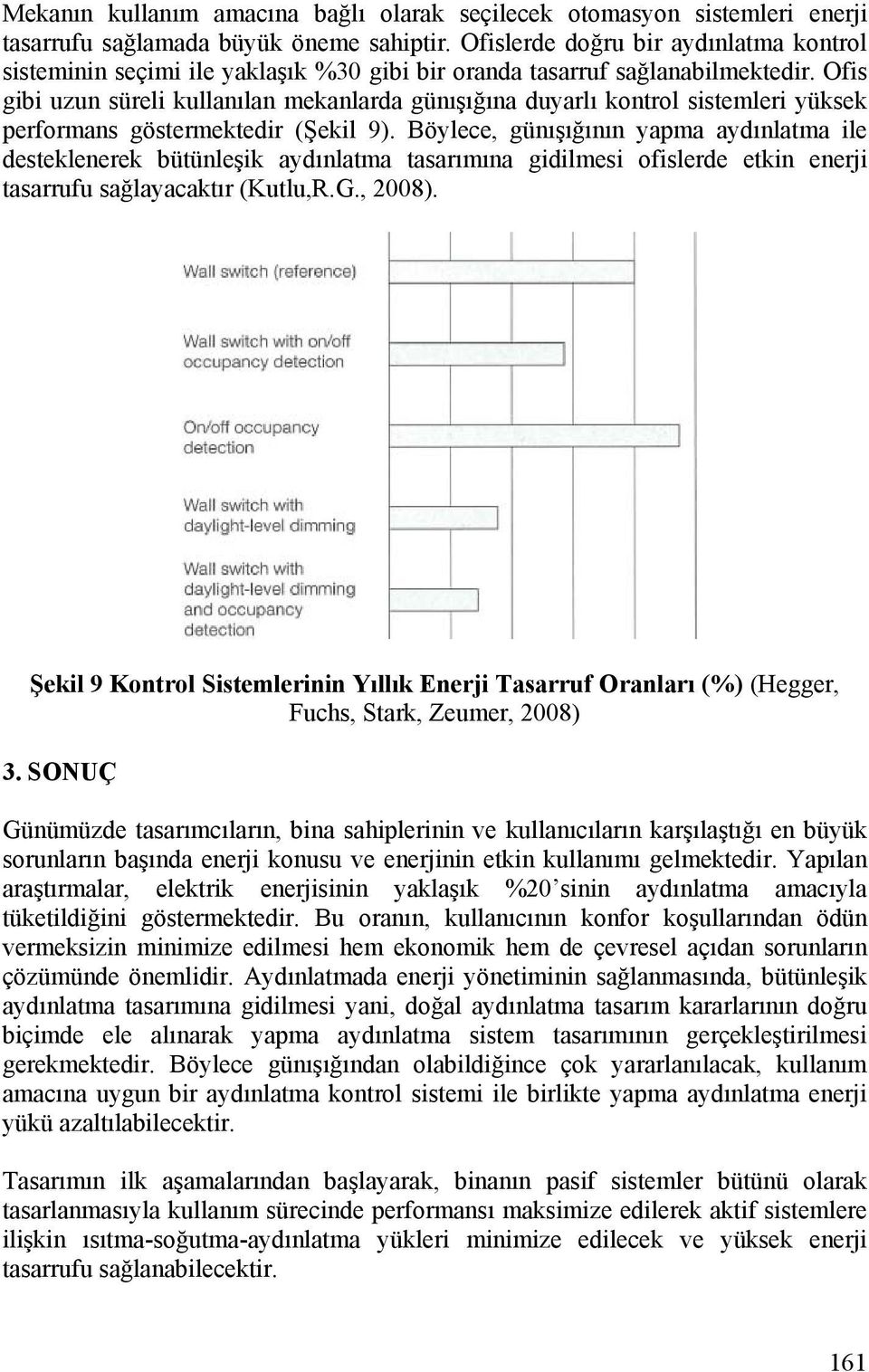 Ofis gibi uzun süreli kullanılan mekanlarda günışığına duyarlı kontrol sistemleri yüksek performans göstermektedir (Şekil 9).