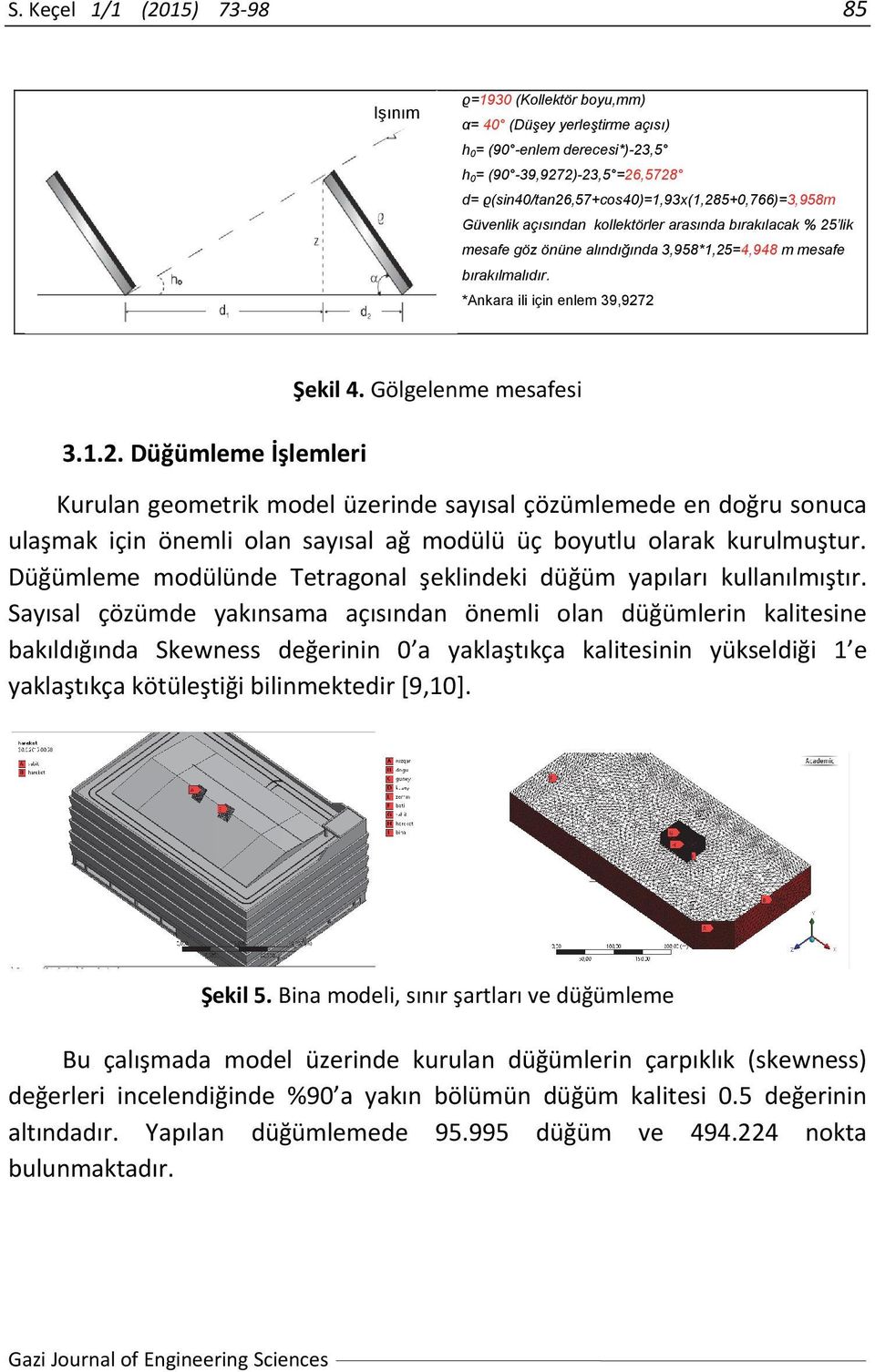 *Ankara ili için enlem 39,9272 3.1.2. Düğümleme İşlemleri Şekil 4.