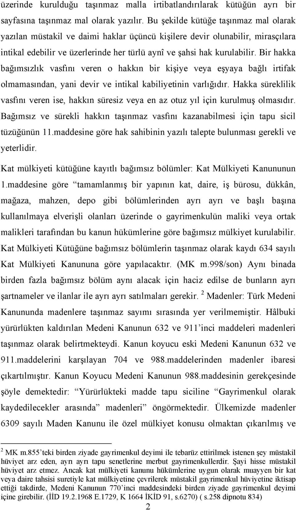 Bir hakka bağımsızlık vasfını veren o hakkın bir kişiye veya eşyaya bağlı irtifak olmamasından, yani devir ve intikal kabiliyetinin varlığıdır.