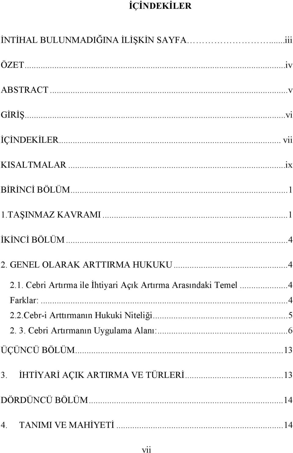 .. 4 Farklar:... 4 2.2.Cebr-i Arttırmanın Hukuki Niteliği... 5 2. 3. Cebri Artırmanın Uygulama Alanı:... 6 ÜÇÜNCÜ BÖLÜM... 13 3.