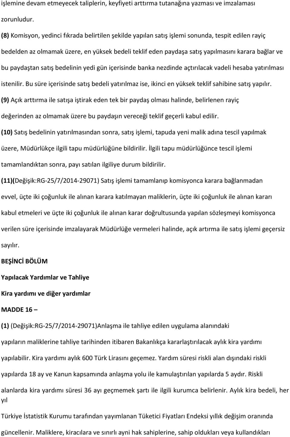 bu paydaştan satış bedelinin yedi gün içerisinde banka nezdinde açtırılacak vadeli hesaba yatırılması istenilir.