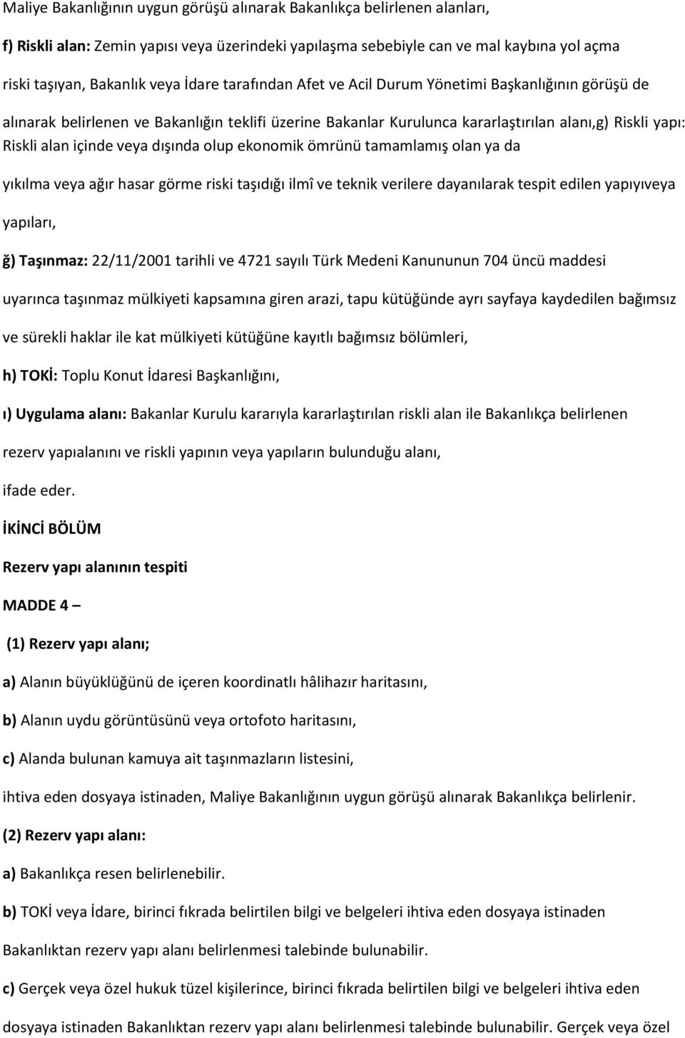 dışında olup ekonomik ömrünü tamamlamış olan ya da yıkılma veya ağır hasar görme riski taşıdığı ilmî ve teknik verilere dayanılarak tespit edilen yapıyıveya yapıları, ğ) Taşınmaz: 22/11/2001 tarihli