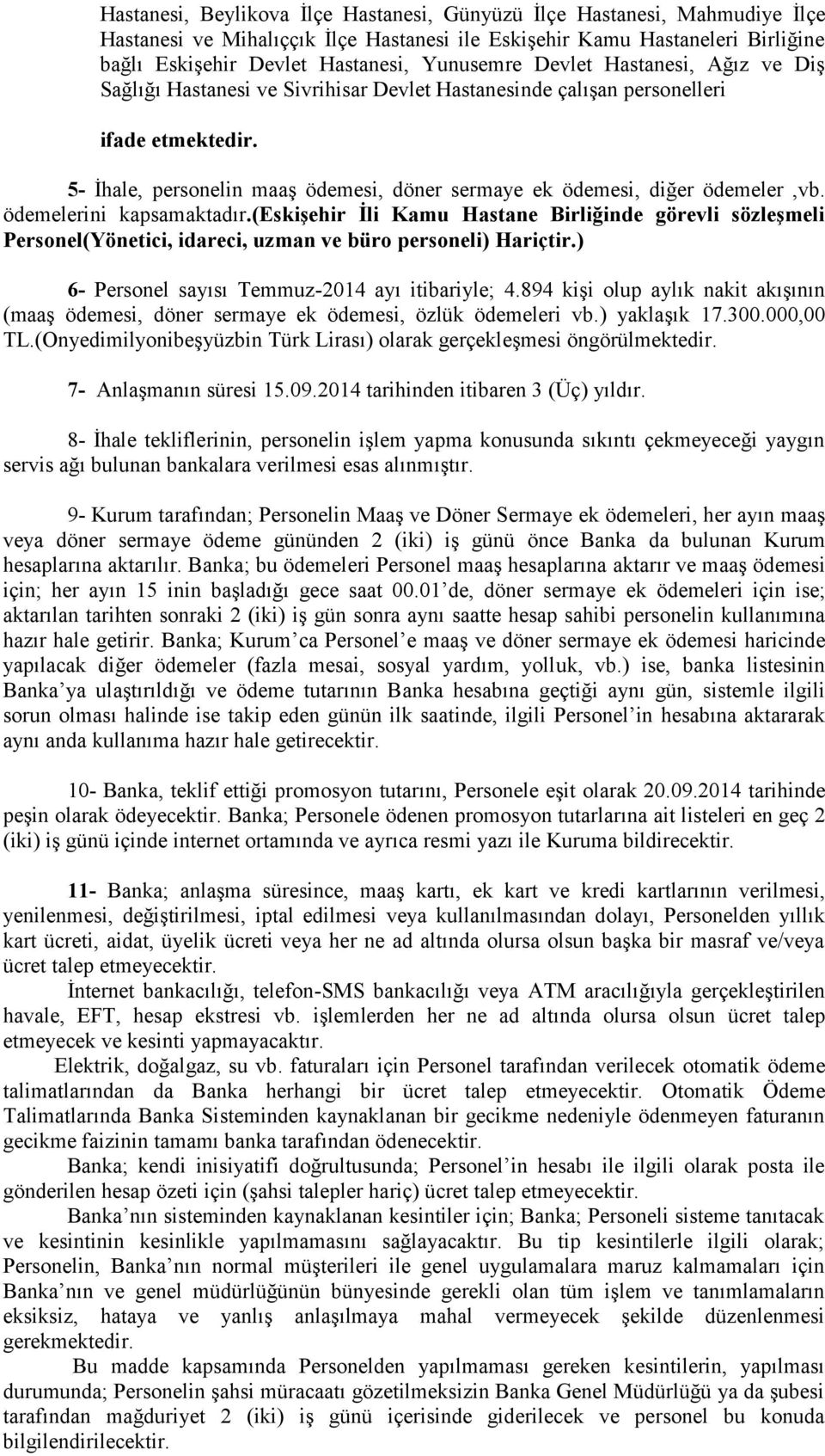 ödemelerini kapsamaktadır.(eskişehir İli Kamu Hastane Birliğinde görevli sözleşmeli Personel(Yönetici, idareci, uzman ve büro personeli) Hariçtir.) 6- Personel sayısı Temmuz-2014 ayı itibariyle; 4.