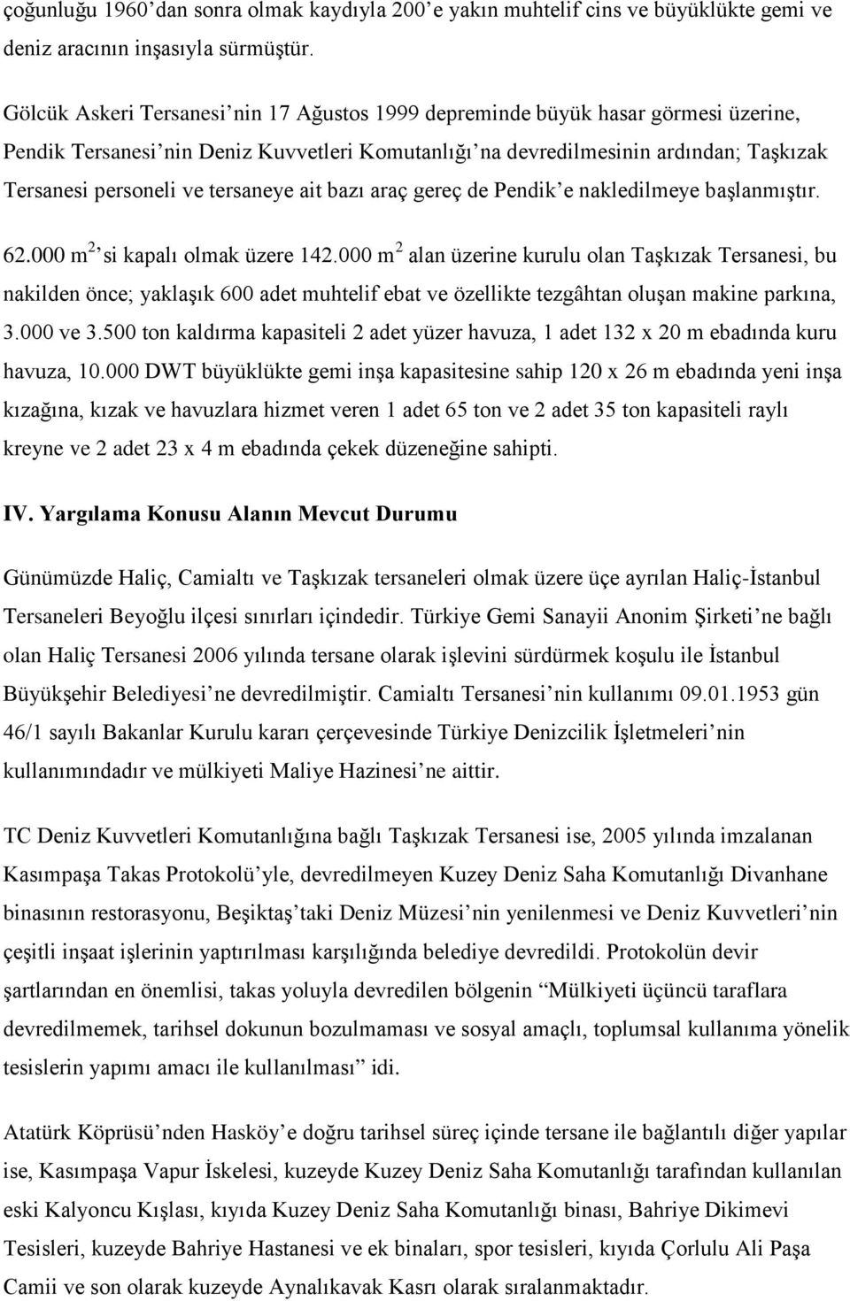 tersaneye ait bazı araç gereç de Pendik e nakledilmeye başlanmıştır. 62.000 m 2 si kapalı olmak üzere 142.