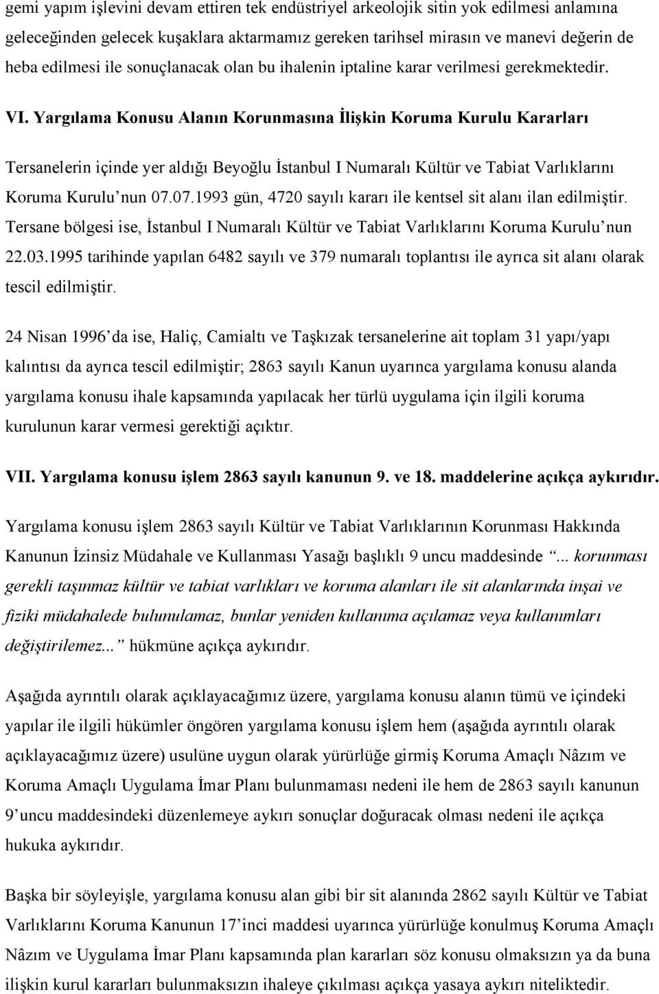 Yargılama Konusu Alanın Korunmasına İlişkin Koruma Kurulu Kararları Tersanelerin içinde yer aldığı Beyoğlu İstanbul I Numaralı Kültür ve Tabiat Varlıklarını Koruma Kurulu nun 07.