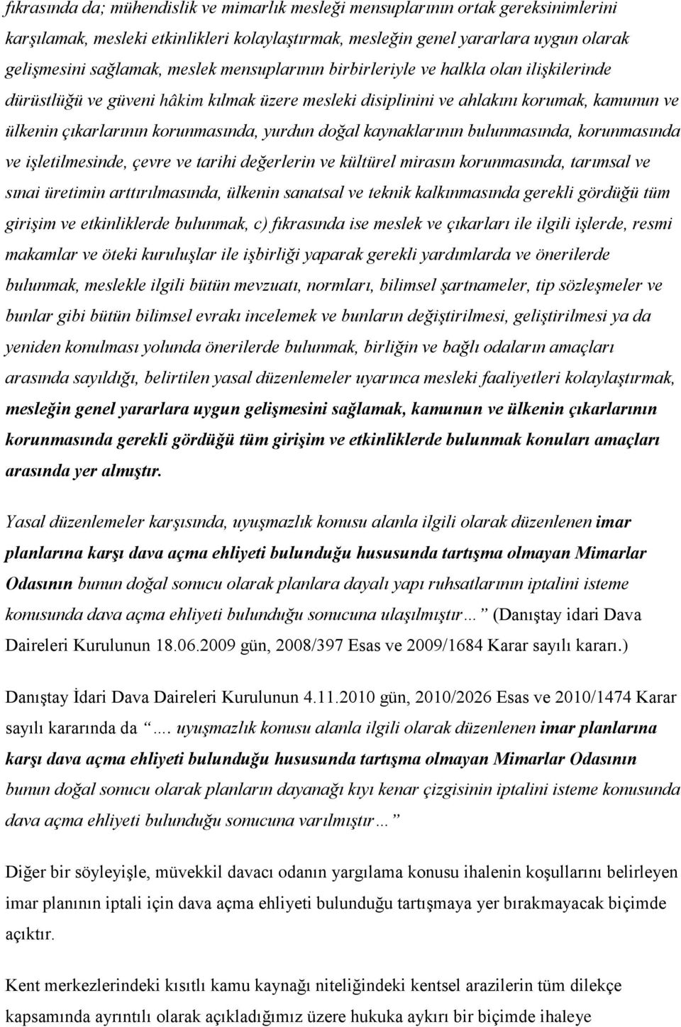 kaynaklarının bulunmasında, korunmasında ve işletilmesinde, çevre ve tarihi değerlerin ve kültürel mirasın korunmasında, tarımsal ve sınai üretimin arttırılmasında, ülkenin sanatsal ve teknik