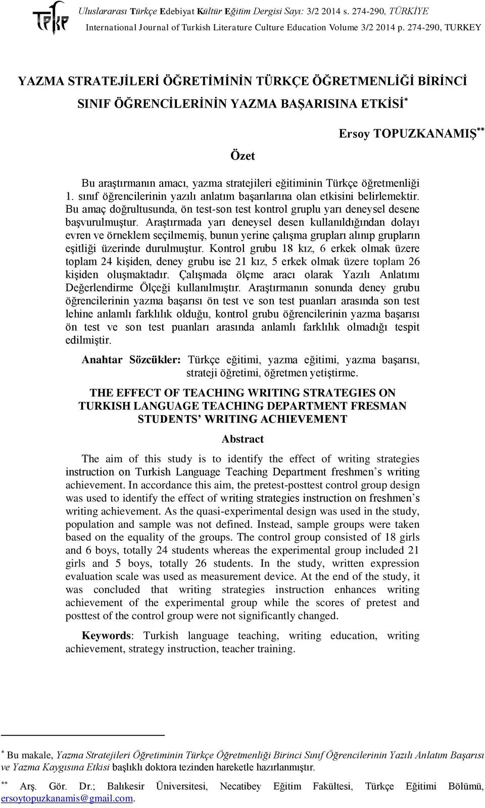 Araştırmada yarı deneysel desen kullanıldığından dolayı evren ve örneklem seçilmemiş, bunun yerine çalışma grupları alınıp grupların eşitliği üzerinde durulmuştur.