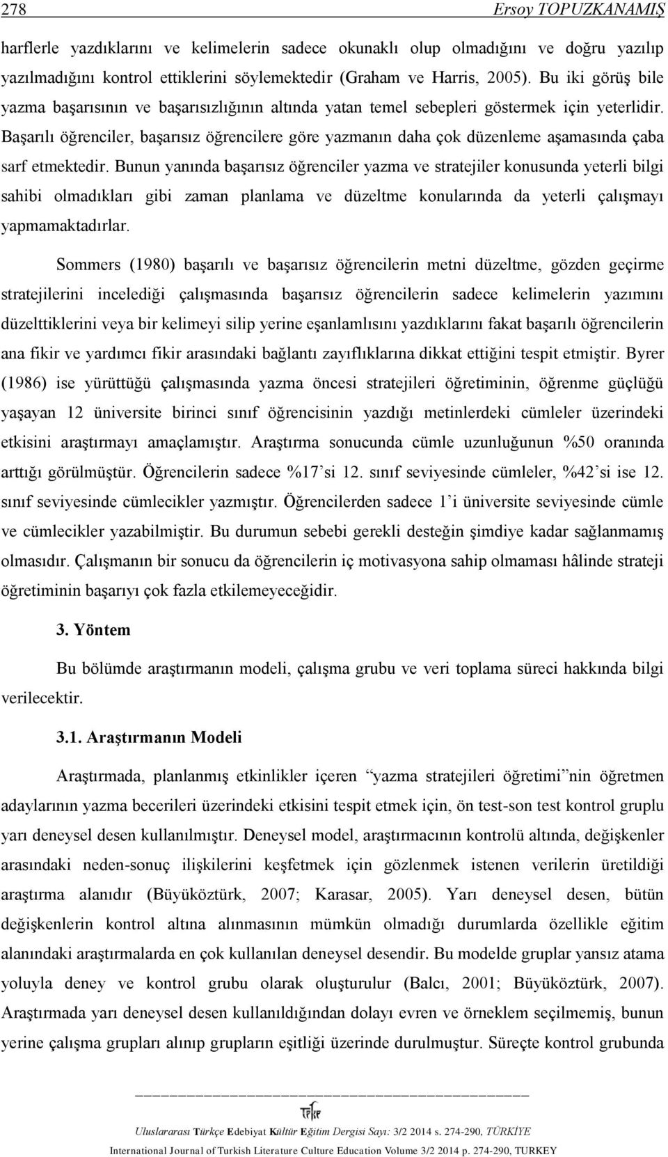 Başarılı öğrenciler, başarısız öğrencilere göre yazmanın daha çok düzenleme aşamasında çaba sarf etmektedir.