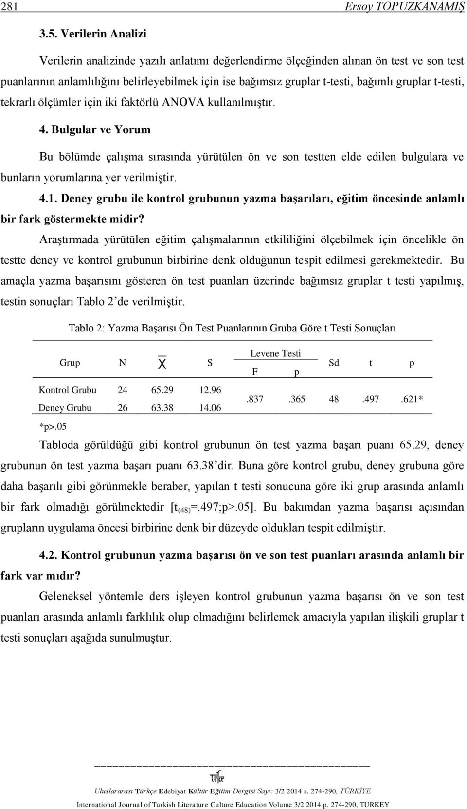 t-testi, tekrarlı ölçümler için iki faktörlü ANOVA kullanılmıştır. 4.