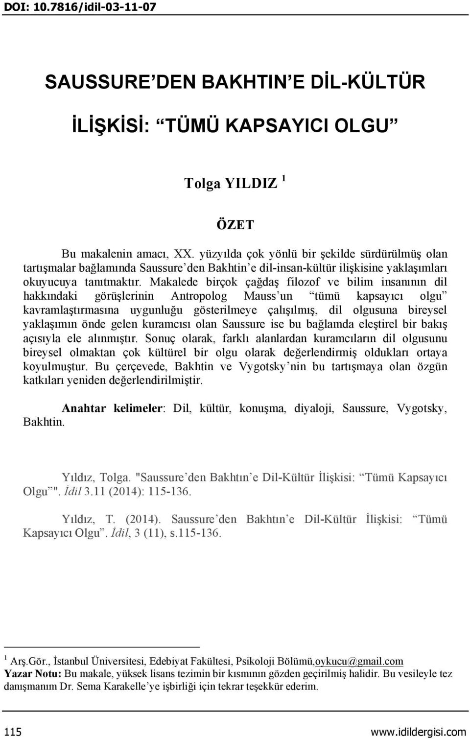 Makalede birçok çağdaş filozof ve bilim insanının dil hakkındaki görüşlerinin Antropolog Mauss un tümü kapsayıcı olgu kavramlaştırmasına uygunluğu gösterilmeye çalışılmış, dil olgusuna bireysel