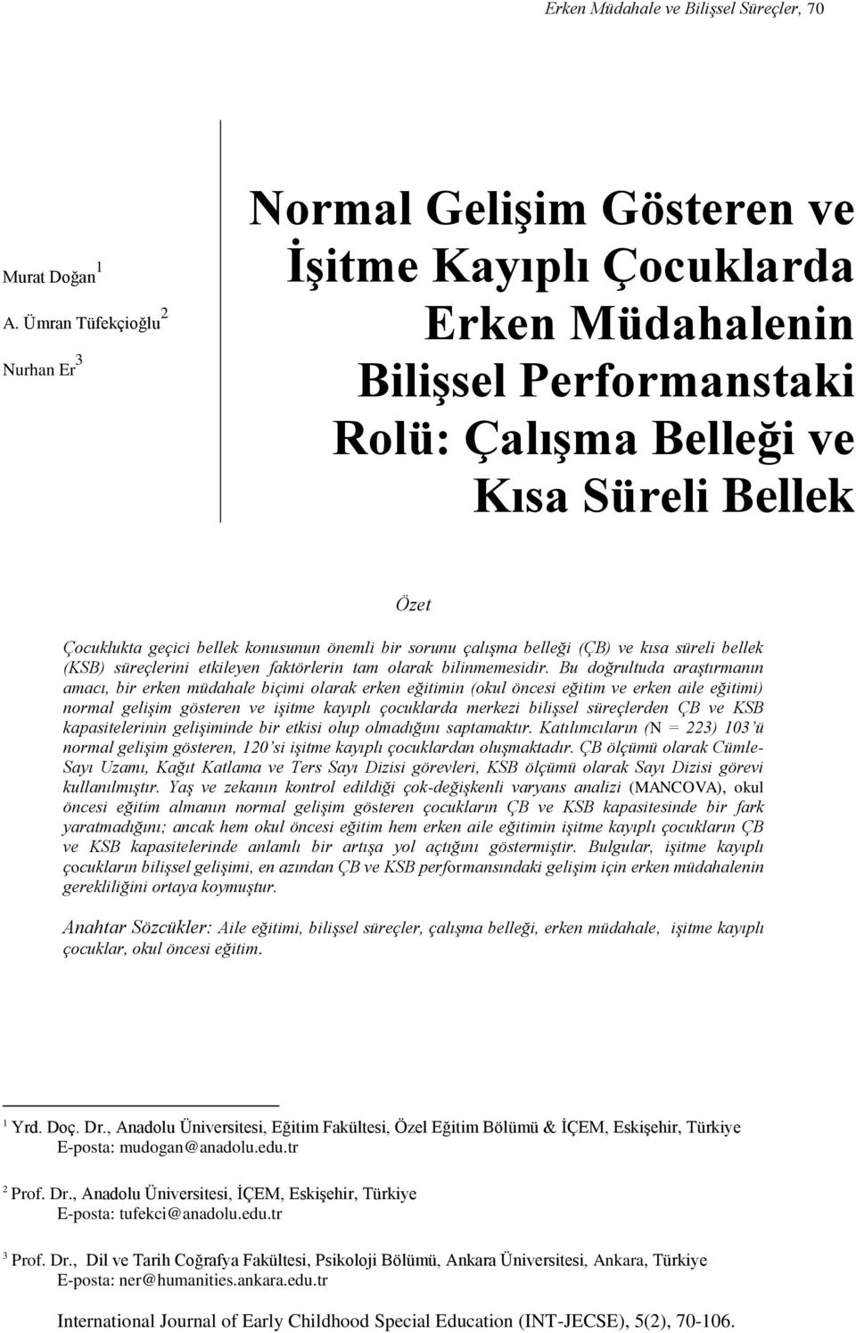 bellek konusunun önemli bir sorunu çalışma belleği (ÇB) ve kısa süreli bellek (KSB) süreçlerini etkileyen faktörlerin tam olarak bilinmemesidir.