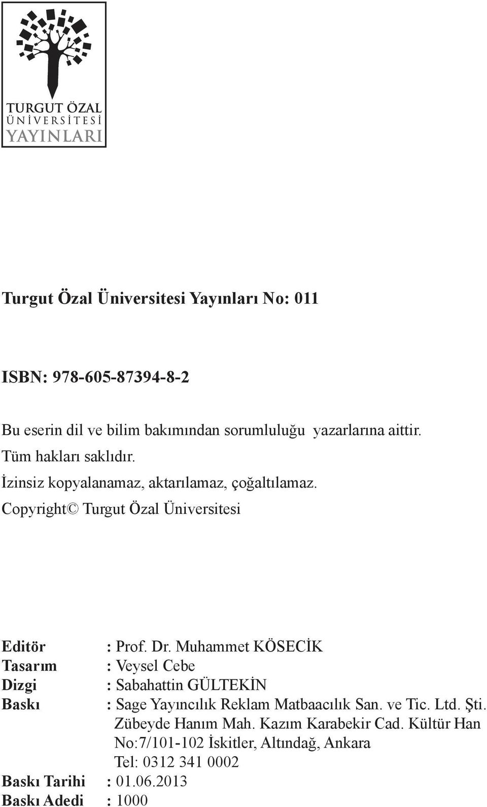 Copyright Turgut Özal Üniversitesi Editör Tasarım Dizgi Baskı Baskı Tarihi : 01.06.2013 Baskı Adedi : 1000 : Prof. Dr.