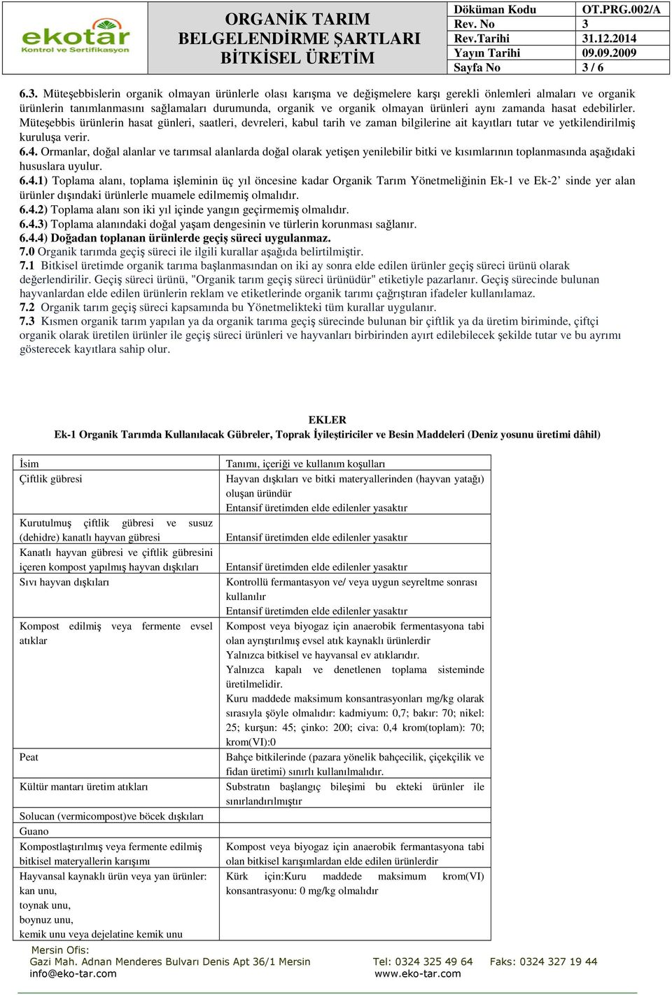 Müteşebbislerin organik olmayan ürünlerle olası karışma ve değişmelere karşı gerekli önlemleri almaları ve organik ürünlerin tanımlanmasını sağlamaları durumunda, organik ve organik olmayan ürünleri