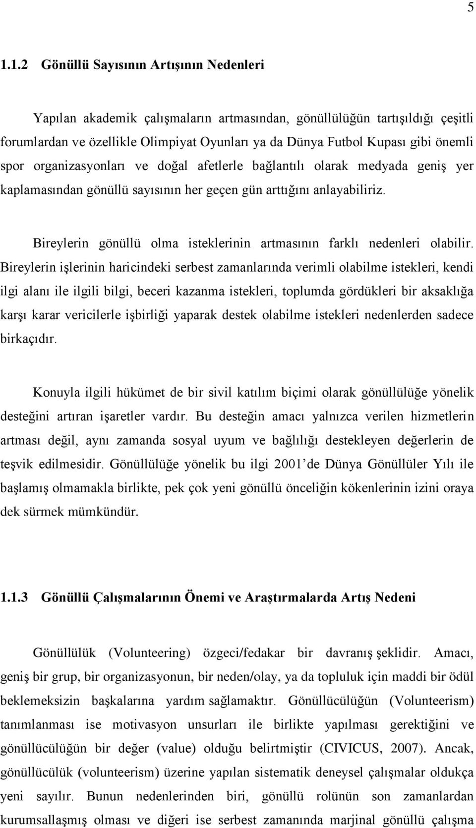 Bireylerin gönüllü olma isteklerinin artmasının farklı nedenleri olabilir.