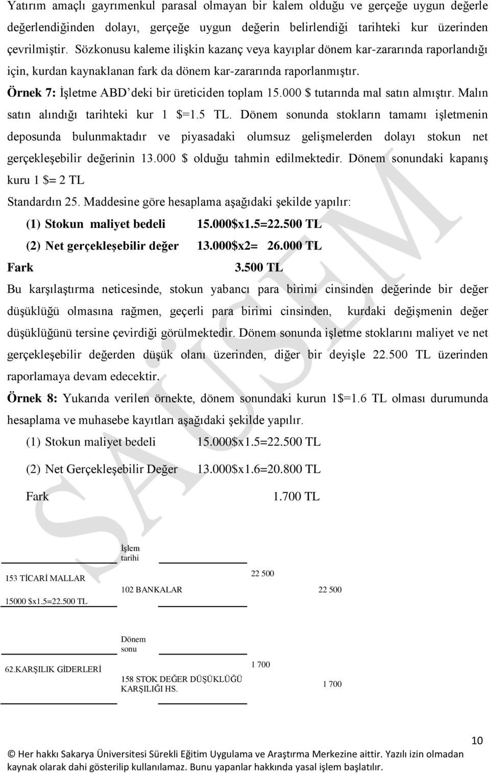 000 $ tutarında mal satın almıştır. Malın satın alındığı tarihteki kur 1 $=1.5 TL.