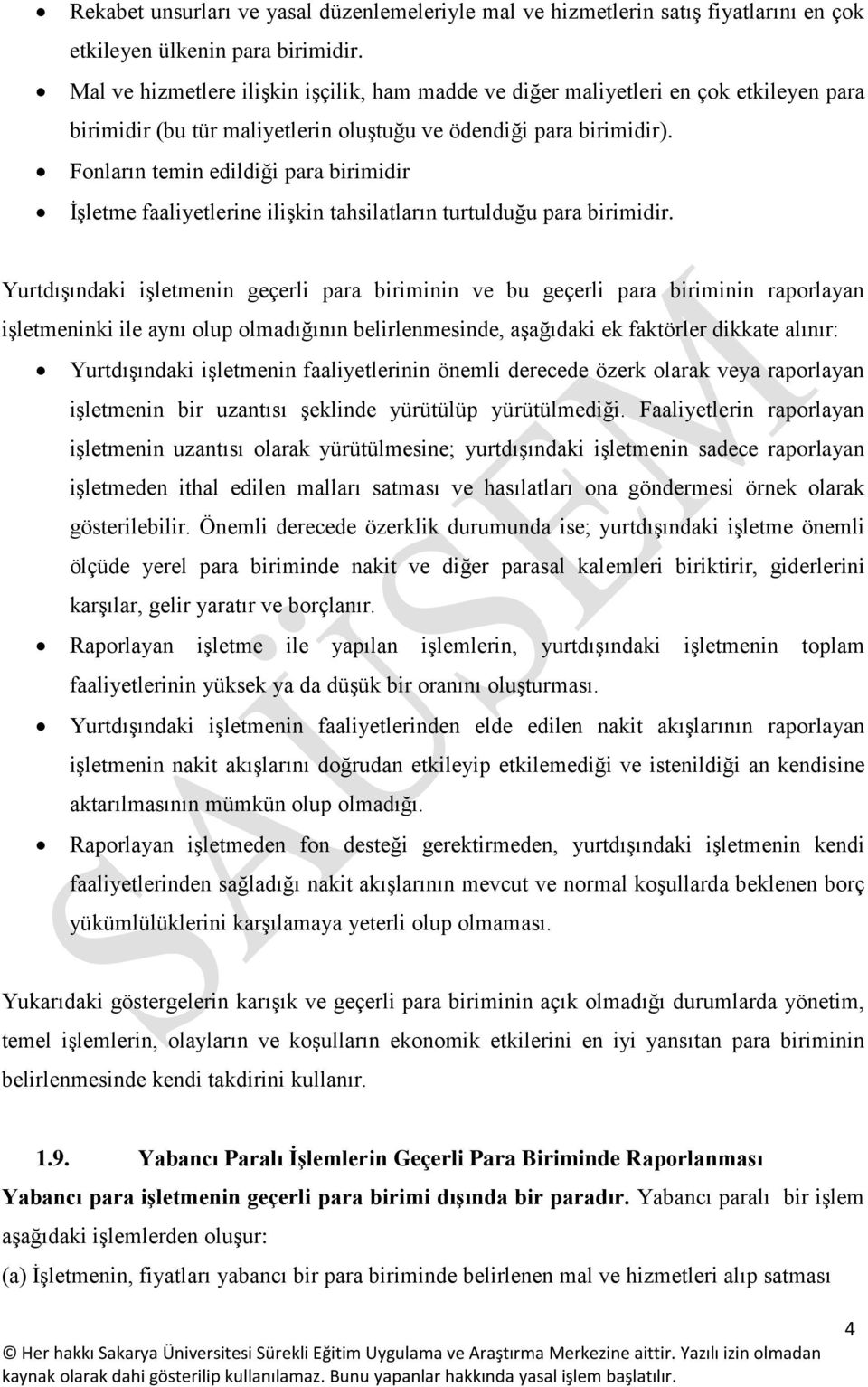 Fonların temin edildiği para birimidir İşletme faaliyetlerine ilişkin tahsilatların turtulduğu para birimidir.