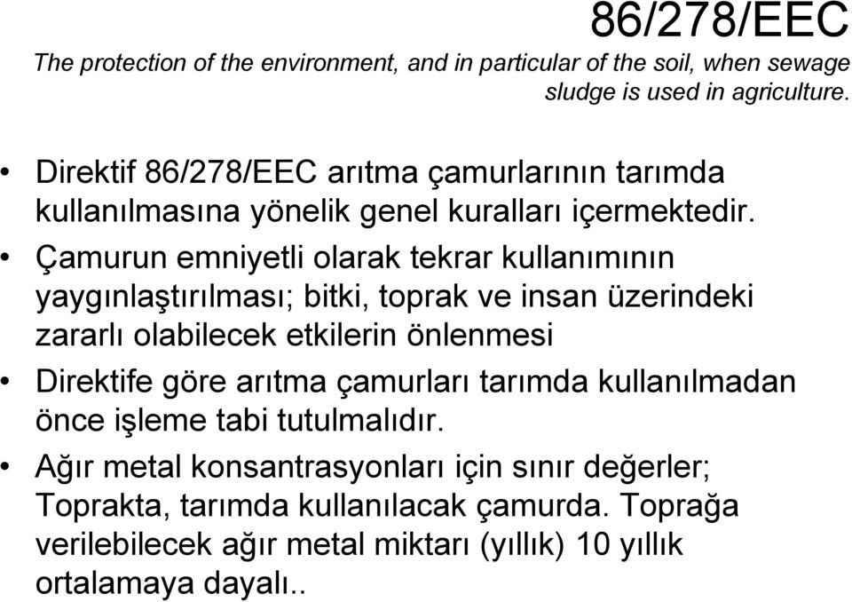 Çamurun emniyetli olarak tekrar kullanımının yaygınlaştırılması; bitki, toprak ve insan üzerindeki zararlı olabilecek etkilerin önlenmesi Direktife göre