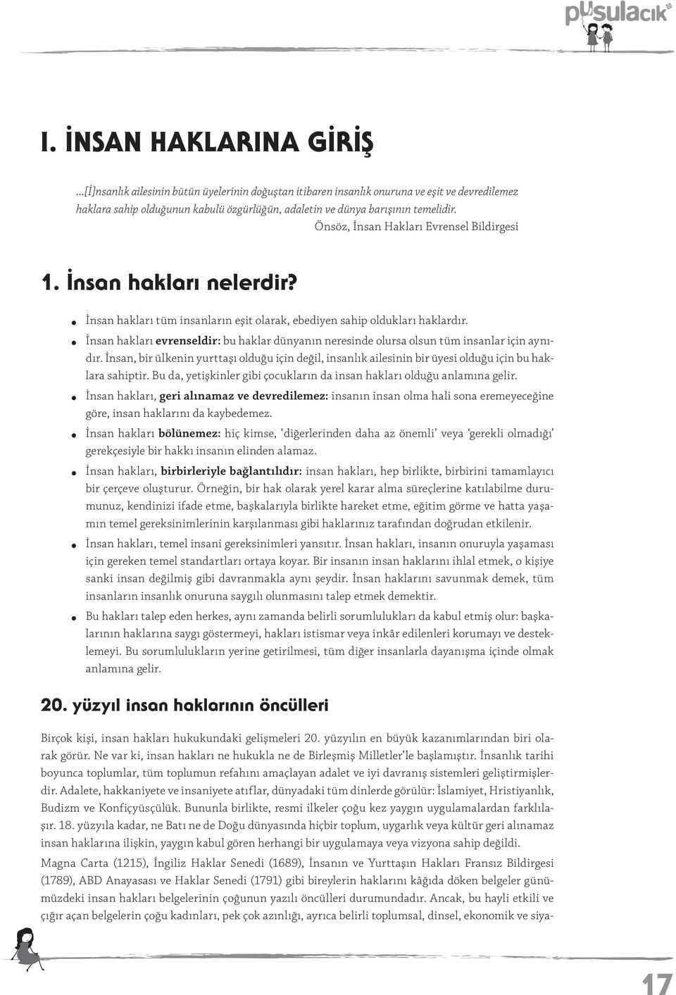 Önsöz, İnsan Hakları Evrensel Bildirgesi 1. İnsan hakları nelerdir? İnsan hakları tüm insanların eşit olarak, ebediyen sahip oldukları haklardır.