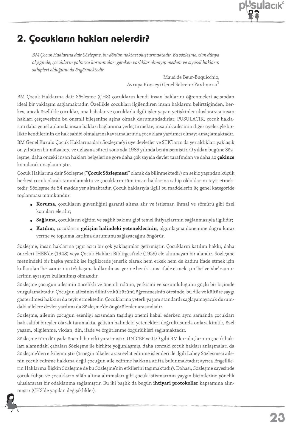 Maud de Beur-Buquicchio, Avrupa Konseyi Genel Sekreter Yardımcısı 1 BM Çocuk Haklarına dair Sözleşme (ÇHS) çocukların kendi insan haklarını öğrenmeleri açısından ideal bir yaklaşım sağlamaktadır.