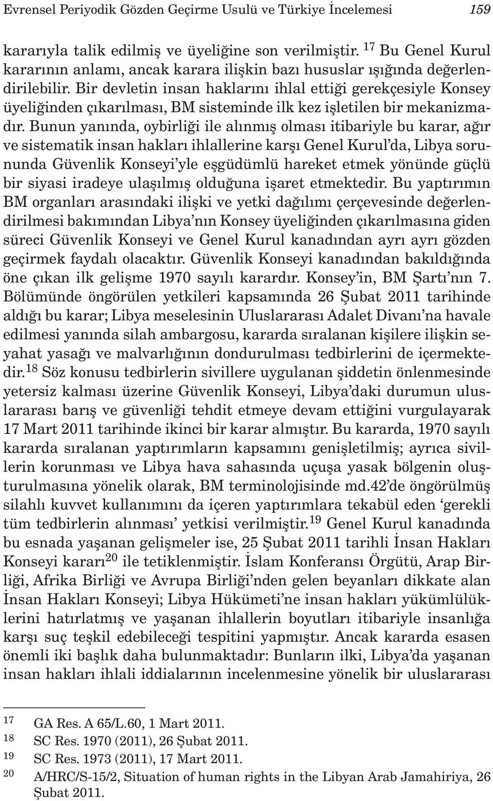 Bir devletin insan haklarını ihlal ettiği gerekçesiyle Konsey üyeliğinden çıkarılması, BM sisteminde ilk kez işletilen bir mekanizmadır.