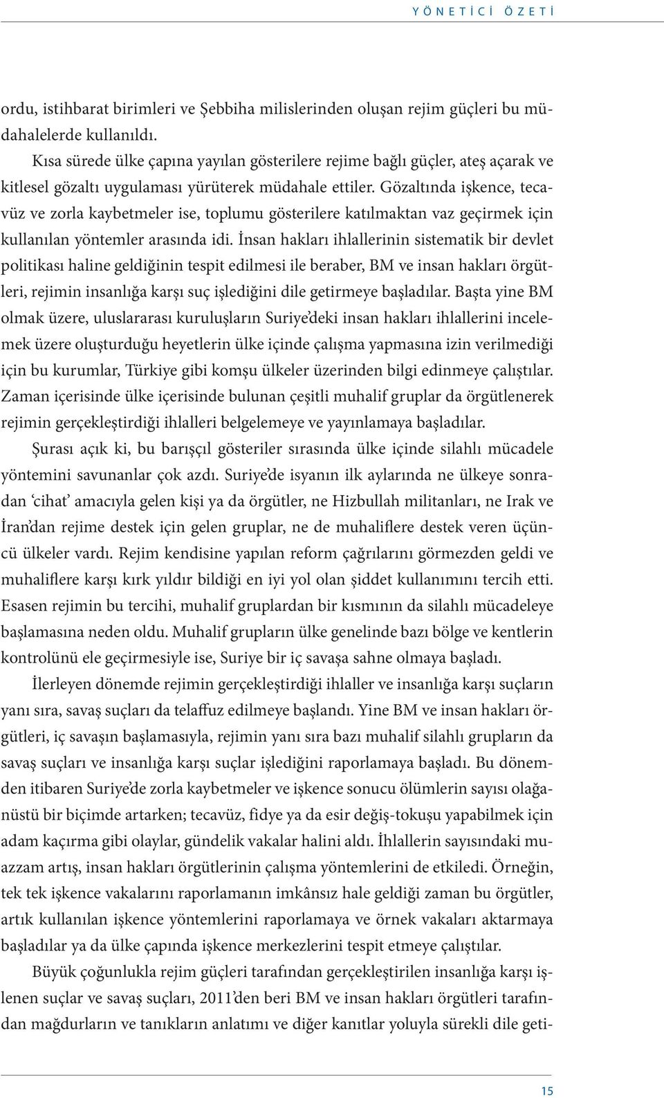 Gözaltında işkence, tecavüz ve zorla kaybetmeler ise, toplumu gösterilere katılmaktan vaz geçirmek için kullanılan yöntemler arasında idi.