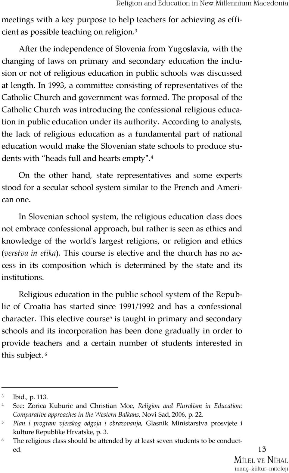 length. In 1993, a committee consisting of representatives of the Catholic Church and government was formed.