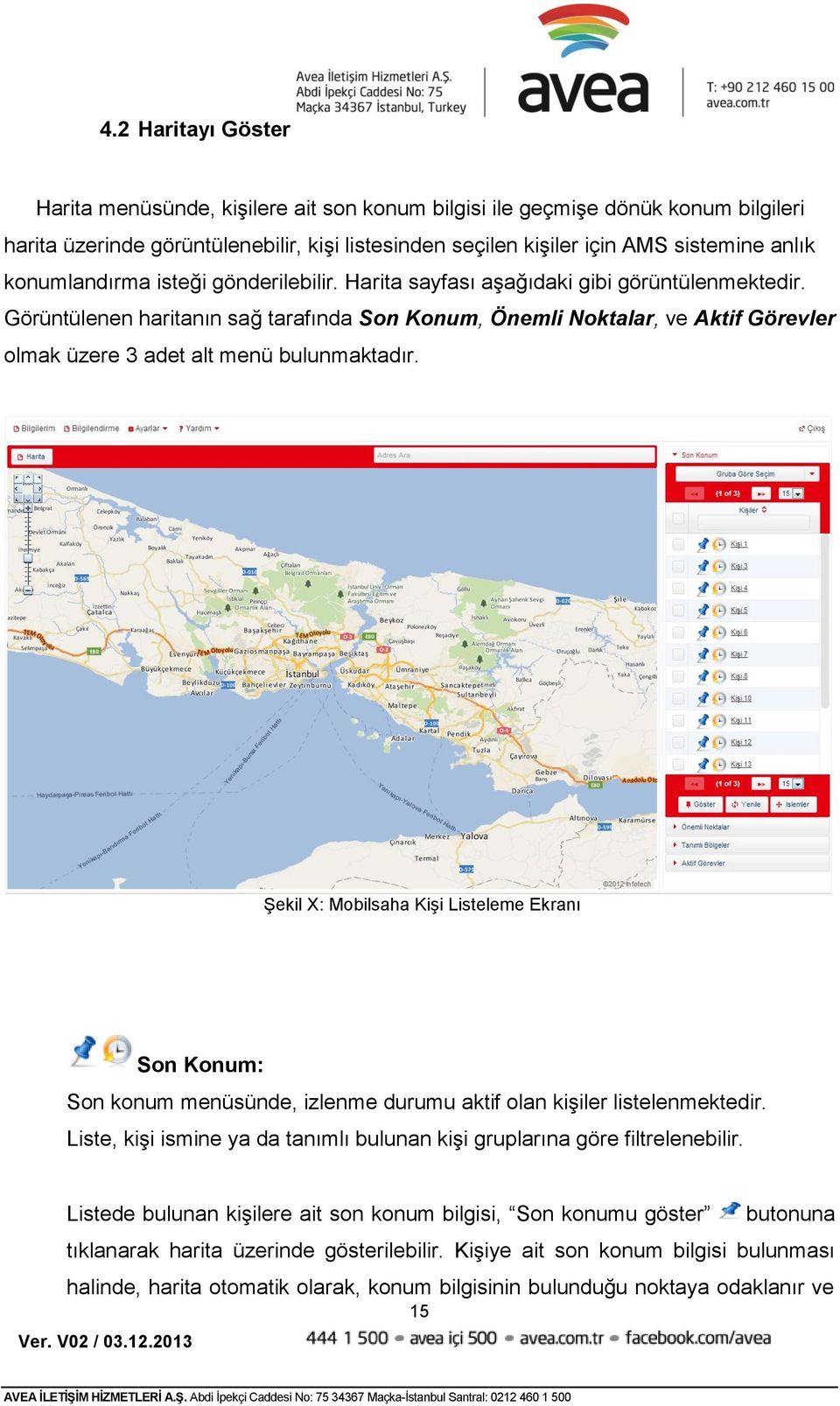 Görüntülenen haritanın sağ tarafında Son Konum, Önemli Noktalar, ve Aktif Görevler olmak üzere 3 adet alt menü bulunmaktadır.