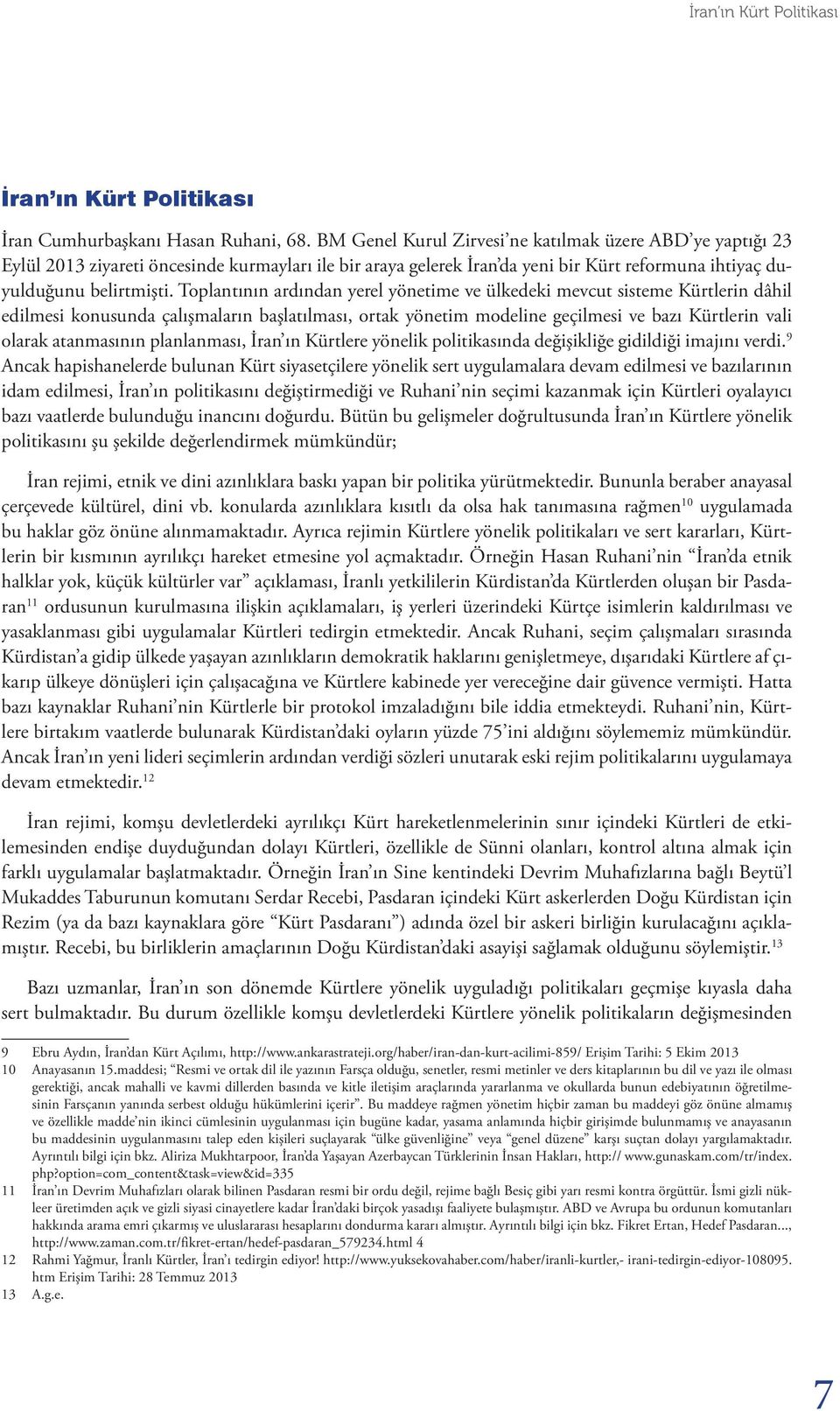 Toplantının ardından yerel yönetime ve ülkedeki mevcut sisteme Kürtlerin dâhil edilmesi konusunda çalışmaların başlatılması, ortak yönetim modeline geçilmesi ve bazı Kürtlerin vali olarak atanmasının