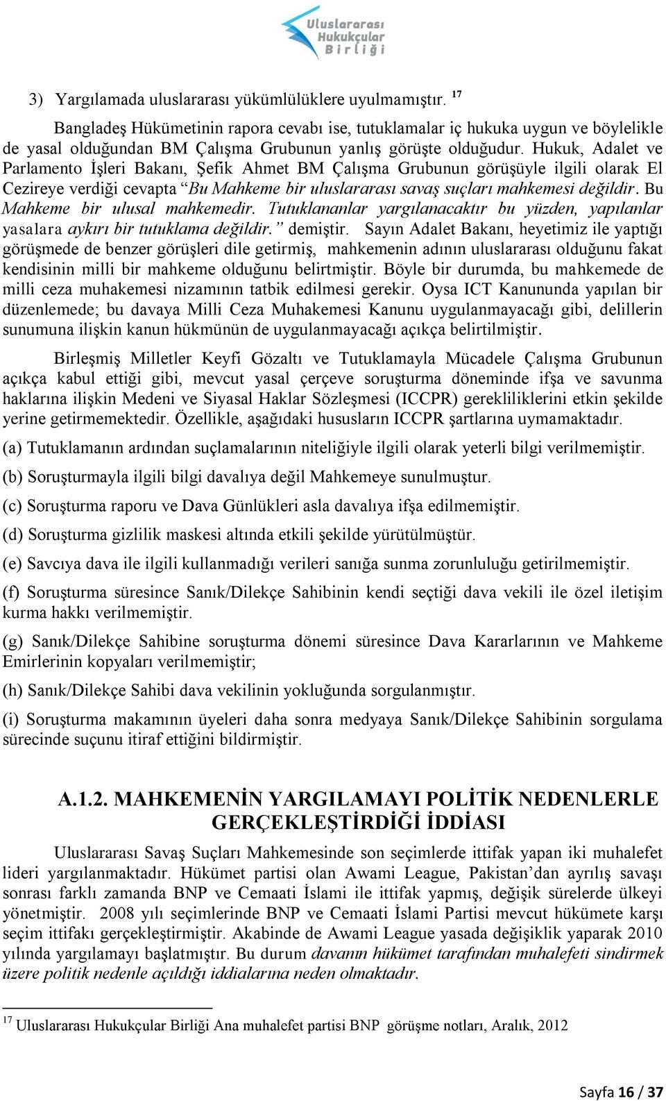 Hukuk, Adalet ve Parlamento İşleri Bakanı, Şefik Ahmet BM Çalışma Grubunun görüşüyle ilgili olarak El Cezireye verdiği cevapta Bu Mahkeme bir uluslararası savaş suçları mahkemesi değildir.